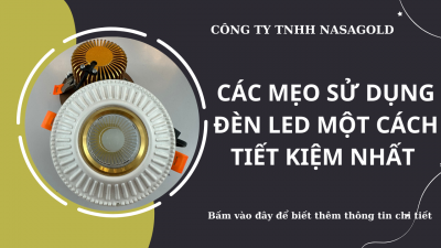 CÁC MẸO SỬ DỤNG ĐÈN LED MỘT CÁCH TIẾT KIỆM NHẤT 