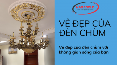 ĐÈN CHÙM KHÔNG CHỈ LÀ ÁNH SÁNG MÀ CÒN LÀ NGHỆ THUẬT 