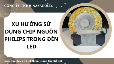 XU HƯỚNG SỬ DỤNG CHIP NGUỒN PHILIPS TRONG ĐÈN LED