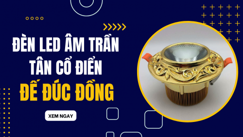 Đèn led âm trần tân cổ điển đế đúc đồng