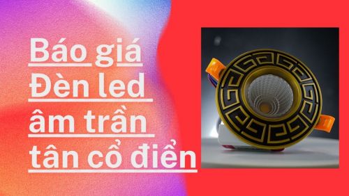 Báo giá đèn led âm trần tân cổ điển