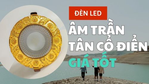 Đèn led âm trần tân cổ điển giá tốt