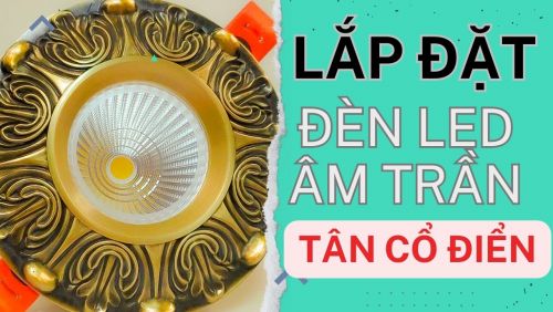 Lắp đặt đèn led âm trần tân cổ điển 