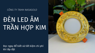 ĐÈN LED ÂM TRẦN HỢP KIM-NASAGOLD