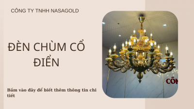 ĐÈN CHÙM CỔ ĐIỂN – VẺ ĐẸP VƯỢT THỜI GIAN CHO MỌI KHÔNG GIAN