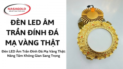 MẪU ĐÈN LED ÂM TRẦN ĐÍNH ĐÁ MẠ VÀNG THẬT-NASAGOLD